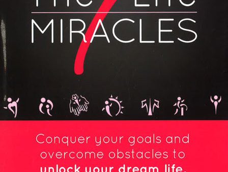 The 7 Life Miracles: Conquer Any Goal And Overcome Any Obstacle To Unlock Your Dream Life Supply