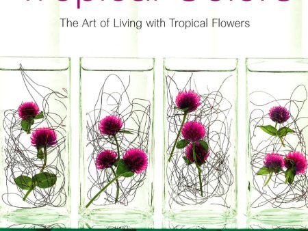 Tropical Colors: Art Of Living With Tropical Flowers Online