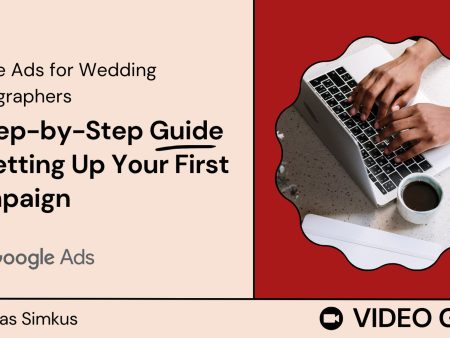 Google Ads for Wedding Photographers: A Step-by-Step Guide Online